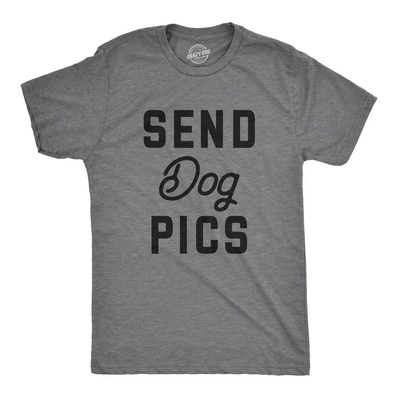 Mens Send Dog Pics T Shirt Funny Puppy Pet Phone Pictures Joke Tee For Guys