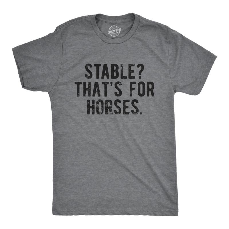 Mens Stable Thats For Horses T Shirt Funny Mental Health Horse Joke Tee For Guys Mens Funny T Shirts Cool Tees Soft Stylish Casual Menswear Funny Sarcastic Short Sleeve Novelty Tees for Guys Dark Grey