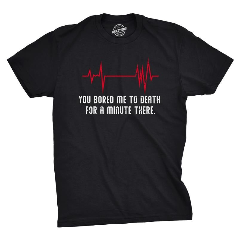 Mens You Bored Me to Death There for A Minute T Shirt Funny Flatline Tee Mens Funny T Shirts Cool Tees Soft Stylish Casual Menswear Funny Sarcastic Short Sleeve Novelty Tees for Guys Black