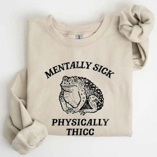 Mentally Sick, Physically Thicc, Frog, Toad, Meme, Aesthetic, Funny Sweatshirt, Women's Crew Neck, Crewneck