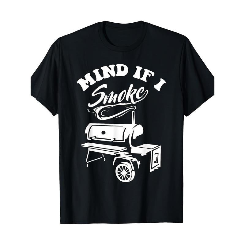 Mind If I Smoke - Funny BBQ Smoker & Grilling T-Shirt  100% Cotton T-Shirt made in usa