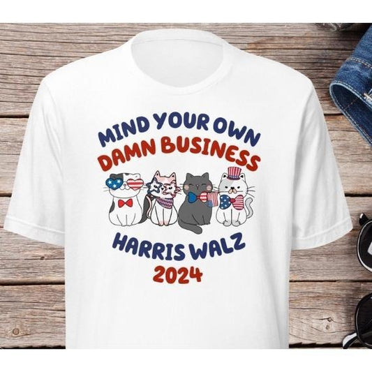Mind Your Own Damn Business Shirt, Tim Walz Golden Rule Shirt, Childless Cat Ladies T-Shirt, Kamala Harris Walz 2024 Tee, Funny Democrat Tee made in usa