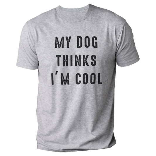 My Dog Thinks I'm Cool | Funny Shirt Men - Fathers Day Gift - Dog Lover Shirt - I Love My Dog
