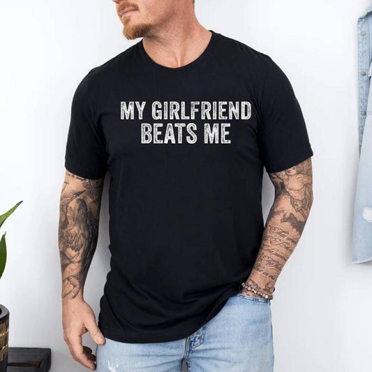 My Girlfriend Beats Me - Funny Relationship Sarcastic Humor T-Shirt | 100% Cotton Tee, Top Menswear