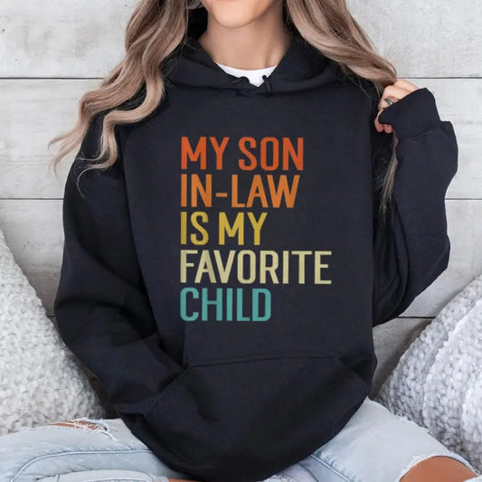 My Son In Law Is My Favorite Child Funny Family Hoodie Casual Street Style Fleece Fabric Pullover Sweatshirt for Women for Men, Perfect Gift
