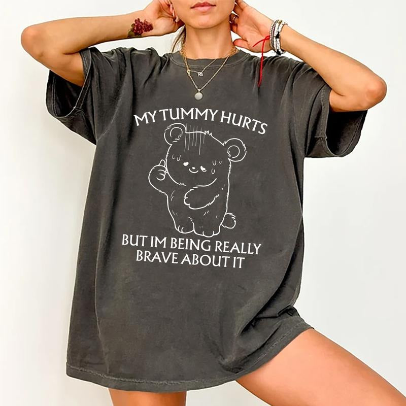 My Tummy Hurts Shirt, Being Really Brave About Stomachache Shirts, Cute Bear With IBS Funny Tee, Funny Saying Graphic Printed Cotton Fabric Shirts For Women, Casual Style, Women's Top, Womenswear Comfort Fic Chic Style