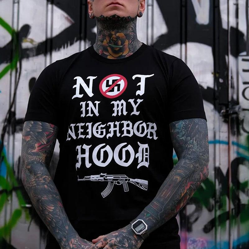 NOT IN MY NEIGHBORHOOD Graphic Black Print T-shirt -  Sweatshirt - Hoodie, Naughty Clothes Men Cotton, Funny Shirt, Streetwear Menswear