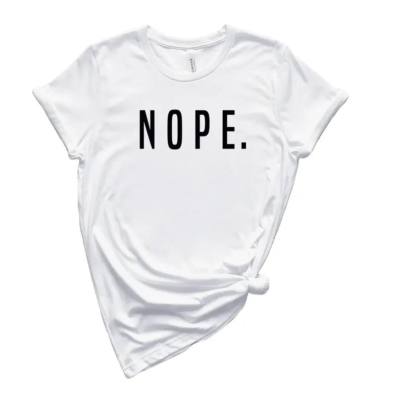 Nope Shirt, Nope Tshirt, Funny Sarcastic Shirt, Sassy Shirt, Unisex Tee Shirt, Sarcastic Shirt, Minimalist Shirt, Unisex T-Shirt, Short Sleeve Tee Shirt, Gifts For Her, Gifts For Birthday Mothers Day Christmas