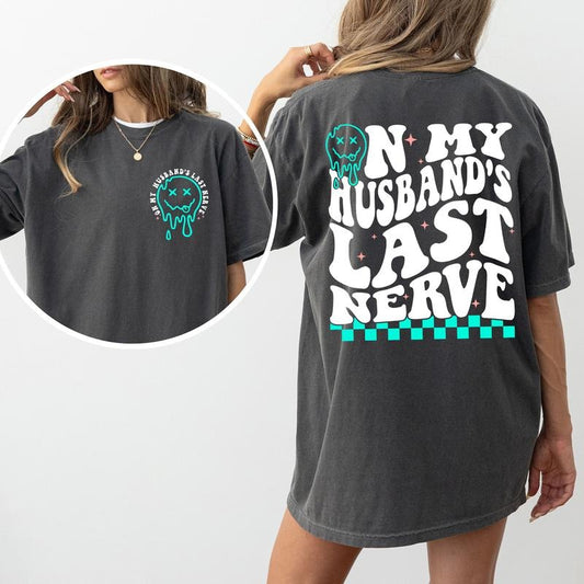 On My Husband's Last Nerve Comfort Colors Shirt, Funny Wife Life Double Sided Graphic Tee, Sarcastic Wifey Unhinged Shirt, Funny T-shirt For Women, Gift For Her, Comfy Fabric Graphic Tee, Womenswear, Cotton Fabric Relaxed Fit Chic Style