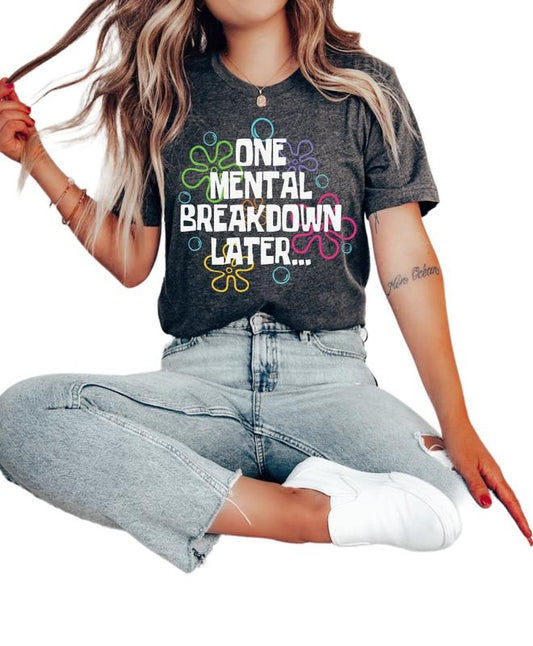 One Mental Breakdown Later Shirt, Mental Health Shirts, Womens Inspirational Shirts, Anxiety Shirt, Unisex T-Shirt, Gifts For Female Male, Short Sleeve Tee Shirt, Gifts For Birthday Mothers Day Christmas