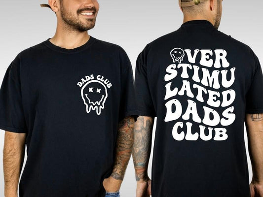Overstimulated Dads Club Shirt Front And Back Dads Club Shirt Gift For Dad Dad Shirt Fathers Day Shirt Dad Birthday Gift Funny Dad Tee TK43GN