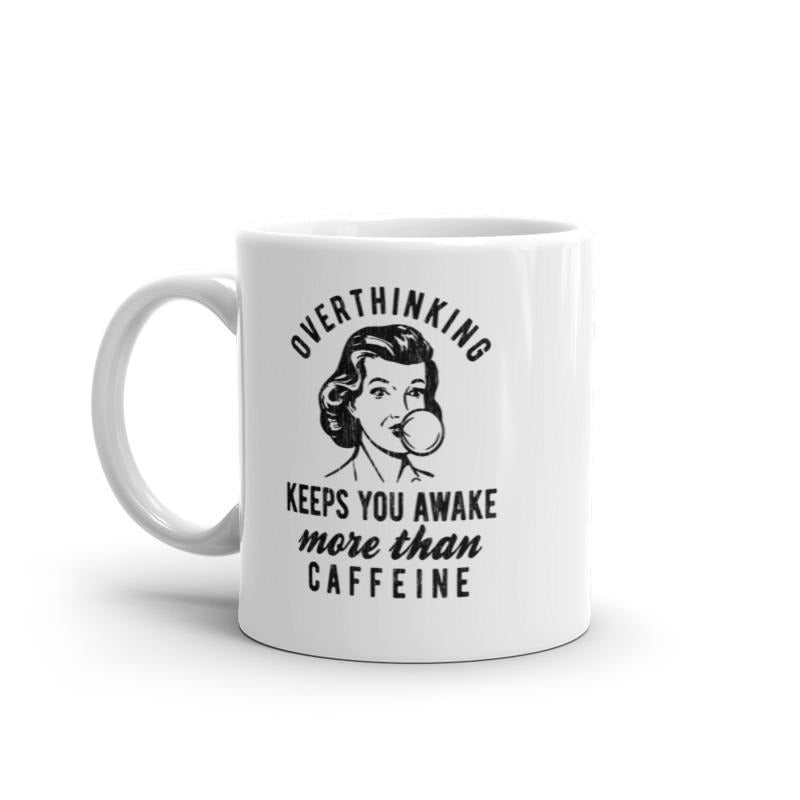 Overthinking Keeps You More Awake Than Caffeine Mug Funny Anxiety Joke Coffee Cup-11oz Funny Coffee Mugs Ceramic Printed Drinkware Cup