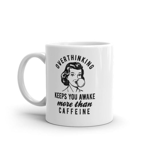 Overthinking Keeps You More Awake Than Caffeine Mug Funny Anxiety Joke Coffee Cup-11oz Funny Coffee Mugs Ceramic Printed Drinkware Cup