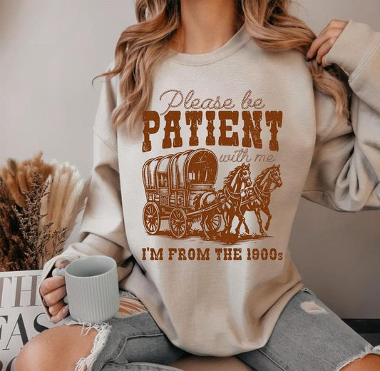 Please Be Patient, With Me I'm From The 1900s Sweathirt, Funny Birthday Gift Shirt, 1900s Graphic Tee, Cute Grandparents Gift, Unisex Tshirt for Men and Women, Menswear, Womenswear, Lady Top Fabric
