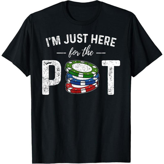 Poker I'm Just Here For The Pot Funny T-Shirt made in usa