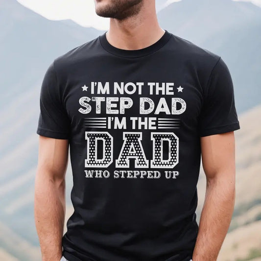 Proud Dad T-shirt for Men | I'm Not the Step Dad Shirt | Funny Step Dad Tee | Father's Day Gift