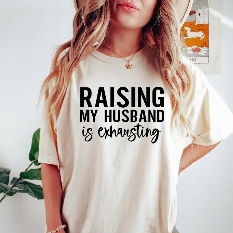 Raising My Husband is Exhausting Shirt, Wifey Sweater, Sarcastic Wife Shirt, Valentine Day Shirt, Funny Saying Shirts, Funny Wife Gift Tees