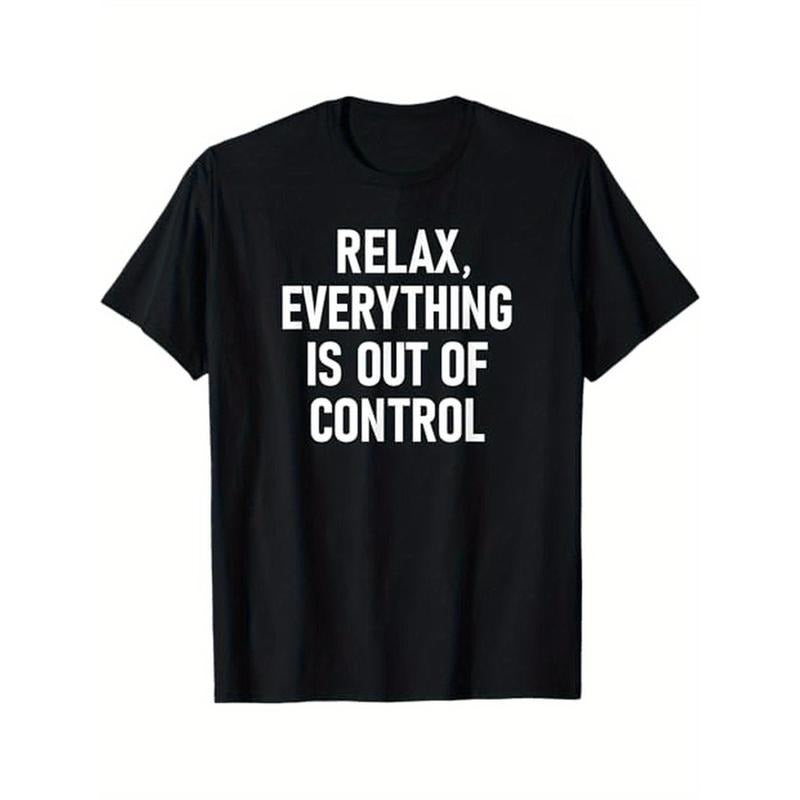 Relax, Everything Is Out Of Control, Funny, Jokes, Sarcastic T-Shirt, 100% Cotton, Halloween Thanksgiving Christmas Gift for Men Women Family Friends, S-XXXL, Black made in usa