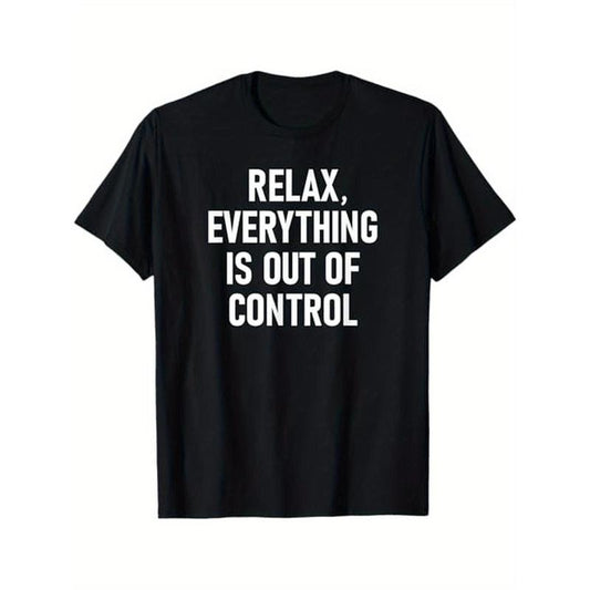 Relax, Everything Is Out Of Control, Funny, Jokes, Sarcastic T-Shirt, 100% Cotton, Halloween Thanksgiving Christmas Gift for Men Women Family Friends, S-XXXL, Black made in usa