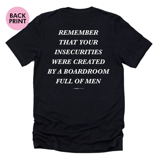 Remember That Your Insecurities Were Created In A Boardroom Full of Men T-Shirt