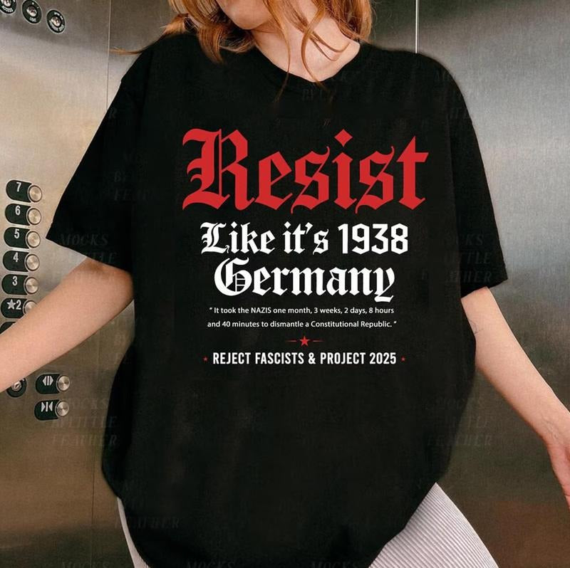 Resist Like it's 1938 Germany T-Shirt, Resist Shirt, Feminist T-shirt, Strong Women Shirts, Political Tee, Abortion Rights Shirt, Women Empowerment, Equality Sweatshirt, Freedom Tee