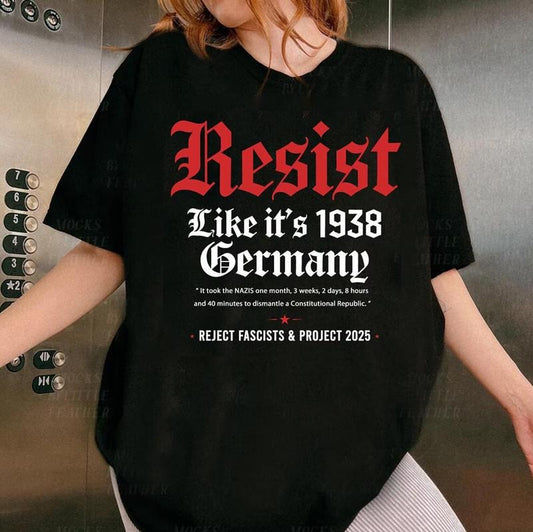 Resist Like it's 1938 Germany T-Shirt, Resist Shirt, Feminist T-shirt, Strong Women Shirts, Political Tee, Abortion Rights Shirt, Women Empowerment, Equality Sweatshirt, Freedom Tee