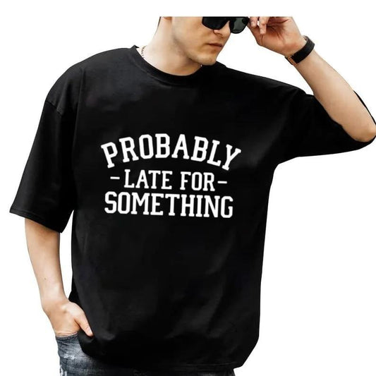 Sarcastic T Shirt, Shirt With Saying, Sarcasm Tshirt, Funny Saying Late For Something Shirt, Humorous Tee, Unisex Short Sleeve Tee, Crewneck Top