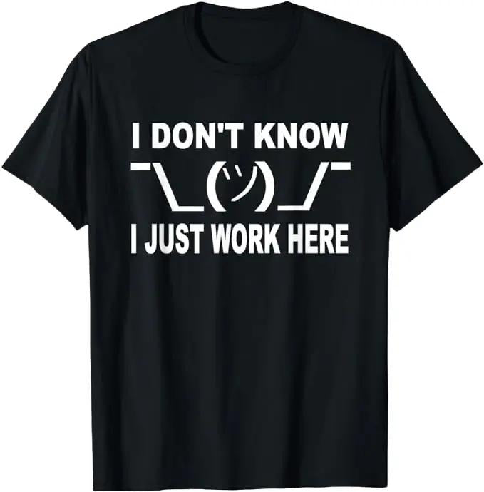 Sarcastic Work Shirts, I Don't Know I Just Work Here Funny T-Shirt Menswear Top Underwear