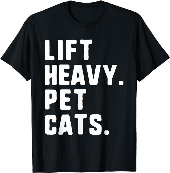 Sarcastic Work Shirts, Lift Heavy Pet Cats Funny Gym Workout Weight Lifting T-Shirt Menswear Top