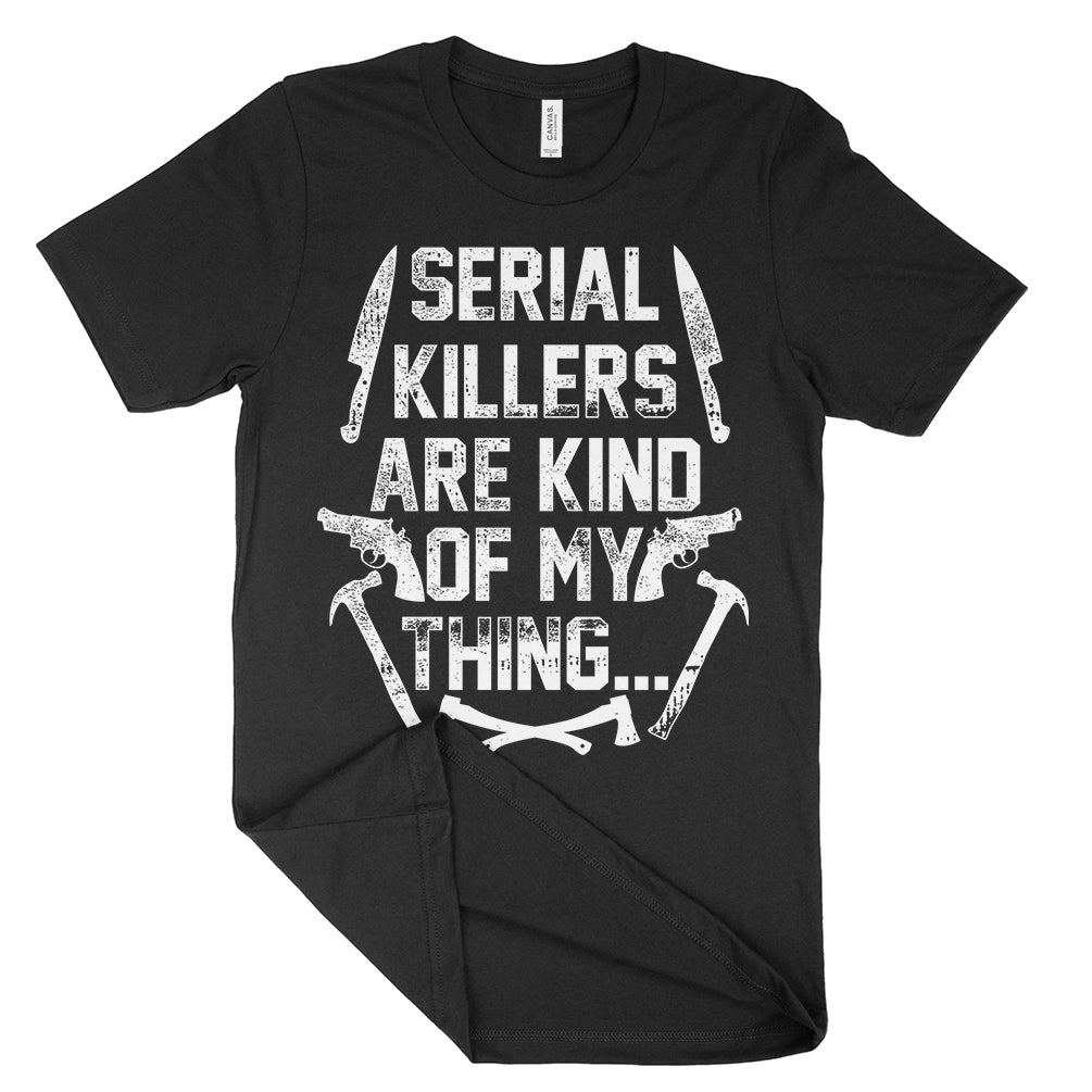Serial Killers Are Kind Of My Thing Shirt