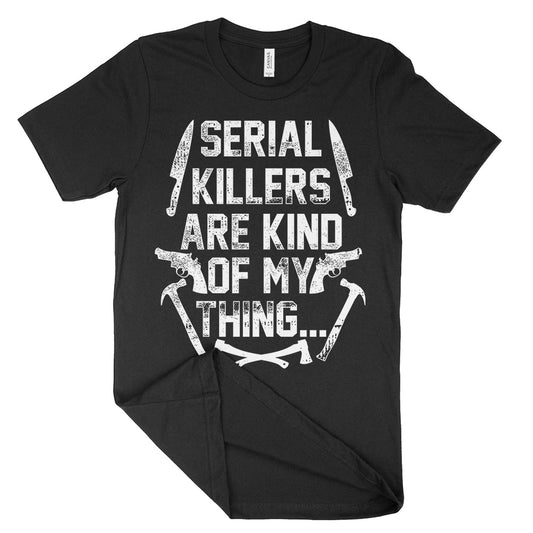 Serial Killers Are Kind Of My Thing Shirt