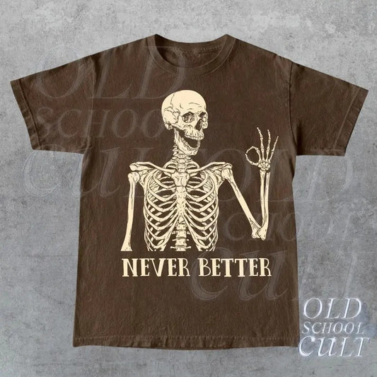 Skeleton Never Better T-Shirt, Skeleton Graphic Shirt, Halloween Party Tee, Funny Gifts, Scary Skeleton Tee, Dark Academia Shirt, Oversized