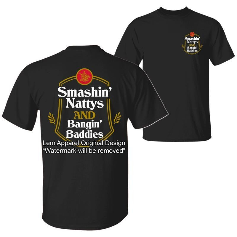 Smashin' Nattys and Bngin' Baddies Funny Drinking Humor Party T-shirt, Nattys Beer Logo Design 2 Sided Unisex Cotton T-shirt for Men for Women Top