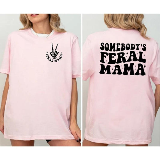 Somebody's Feral Mama Shirt 2 Sides, Feral Mama T Shirt, Funny Mom Gift, Mothers Day Gift, New Mom Tshirt, Unisex Short Sleeve Tee, Crewneck Top