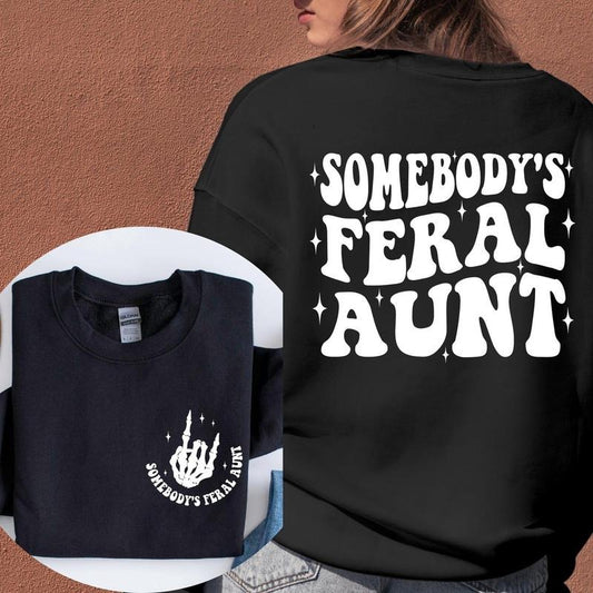 Somebodys Feral Aunt Sweatshirt, Feral Aunt Gift, Funny Aunt Sweatshirt, Family Gift Tee, Cute Family Gift
