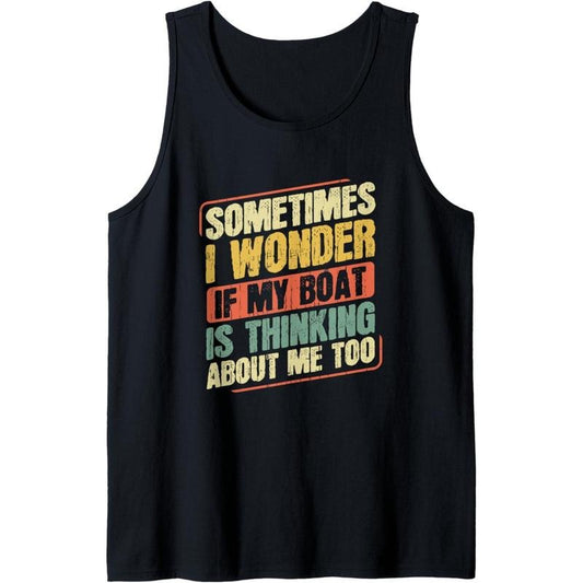 Sometimes I Wonder If My Boat Thinking About Me Too Funny Tank Top made in USA