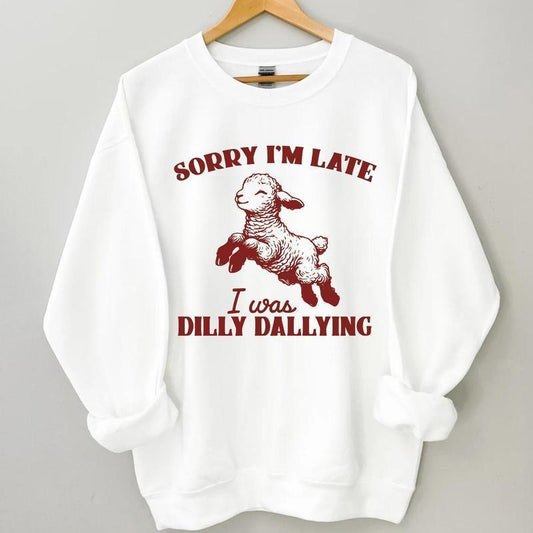 Sorry I'm Late I Was Dilly Dallying Sweatshirt, Baby Lamb Sheep Funny Sweatshirt, Cute Sheep Hoodie, Hot Trend, Graphic Tee, Funny Sheep Meme T-Shirt
