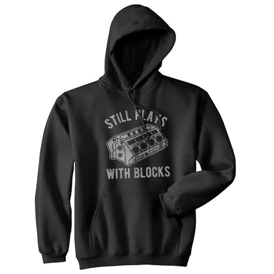 Still Plays With Blocks Unisex Hoodie Funny Car Mechanic Garage Novelty Sweatshirt Funny Hoodies Sarcastic Hoodie Funny Mechanic Pullover Novelty Sweatshirt Black