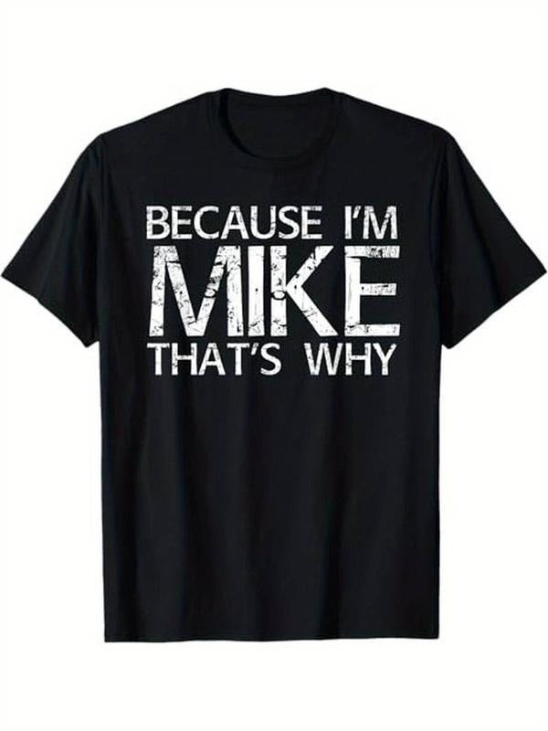 Summer T Shirts Because I'm Mike That's Why Fun Shirt Funny Gift Idea T-Shirt, Gift for Men for Woman Menswear Graphic Tee Casual Top for Unisex