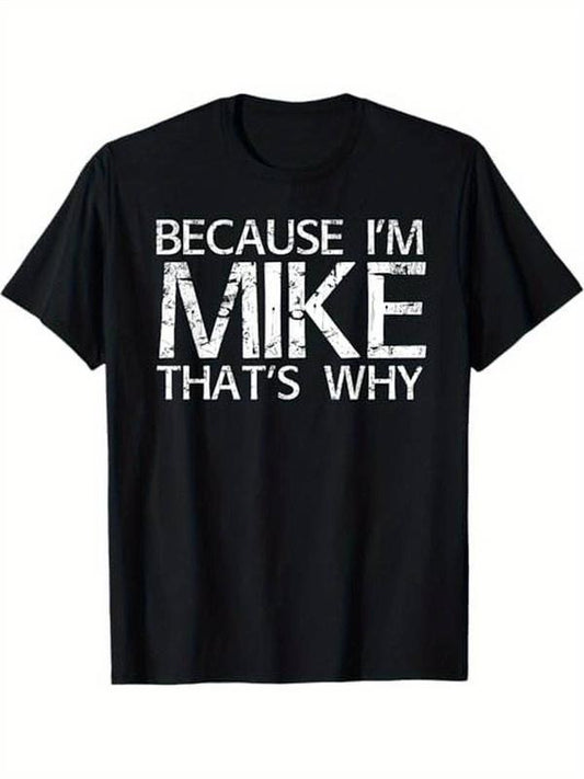 Summer T Shirts Because I'm Mike That's Why Fun Shirt Funny Gift Idea T-Shirt, Gift for Men for Woman Menswear Graphic Tee Casual Top for Unisex