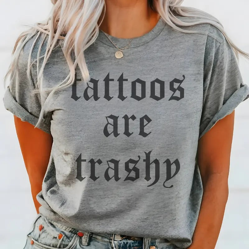 Tattoo Tee Tattoos Tshirt Tattoos are Trashy T-Shirt Funny Tattoo Tee Sarcastic Trashy Tattoo Tshirt Unisex Casual Tattoo Top