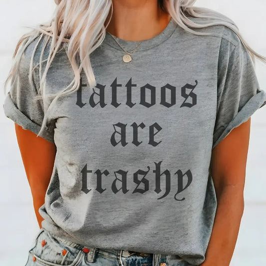 Tattoo Tee Tattoos Tshirt Tattoos are Trashy T-Shirt Funny Tattoo Tee Sarcastic Trashy Tattoo Tshirt Unisex Casual Tattoo Top