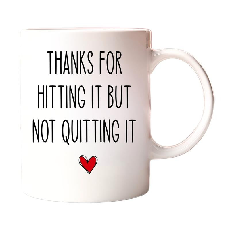 Thanks For Hitting It But Not Quitting It Coffee Mug, Valentines Day Gift For Him, Funny Gift For Him, Husband Anniversary Gift, 11 15oz Ceramic Cup