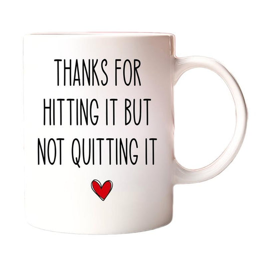 Thanks For Hitting It But Not Quitting It Coffee Mug, Valentines Day Gift For Him, Funny Gift For Him, Husband Anniversary Gift, 11 15oz Ceramic Cup