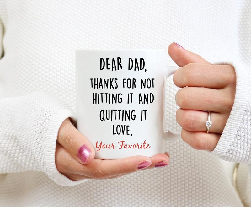 Thanks For Not Hitting It And Quitting It Mug, Funny Dad Mug, Fathers Day Gift From Son Daughter, Funny Daddy, Cooler Dad Gift, Novelty Coffee Mug, Gifts For Papa Dad, 11 15oz Ceramic Cup