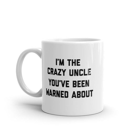 The Crazy Uncle Youve Been Warned About Mug Funny Family Humor Novelty Coffee Cup-11oz Funny Coffee Mugs Ceramic Printed Drinkware Cup