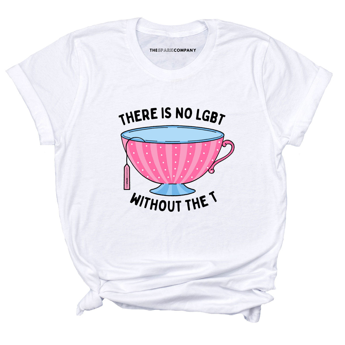 There Is No LGBT Without The T T-Shirt