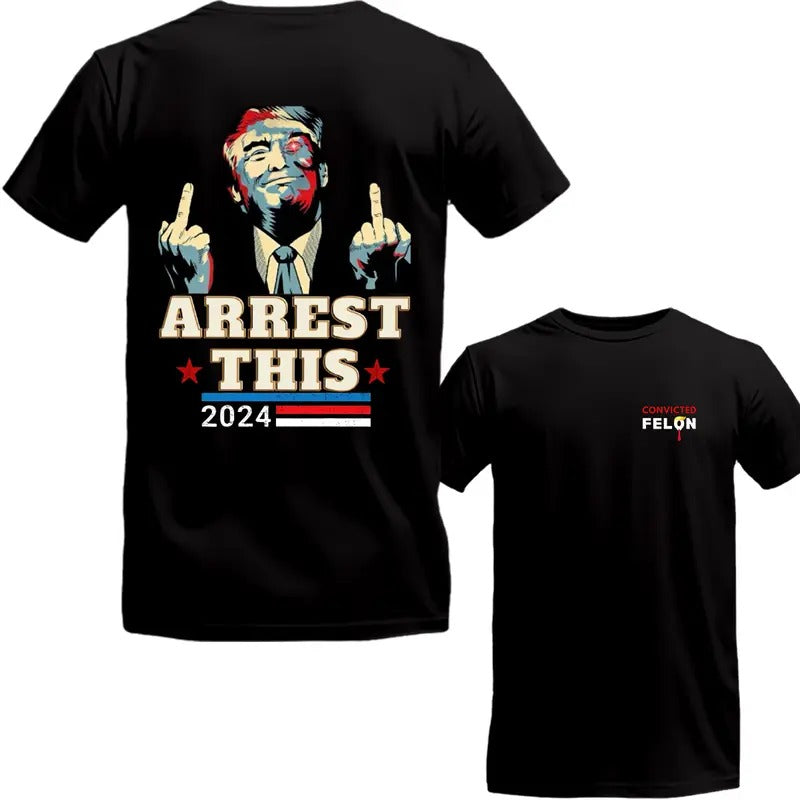 Trumm Arrest This 2024 Two Side T-Shirt, V0ting For The C0nvicted Fel0n Shirt, Sarcastic Graphic Tee, Unisex Classic Cotton Tee with a Two-Sided Graphic Print in All Sizes