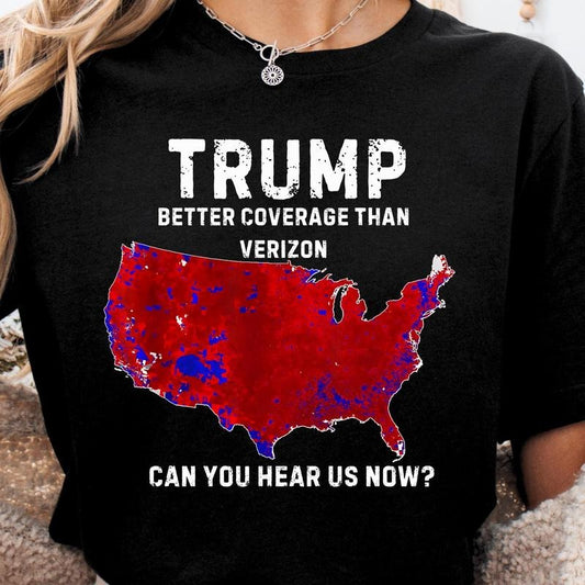 Trump Better Coverage Than Verizon Shirt Trump Can You Hear Us Now Shirt Trump Won Shirt trump shirt trump sweatshirt funny trump shirt