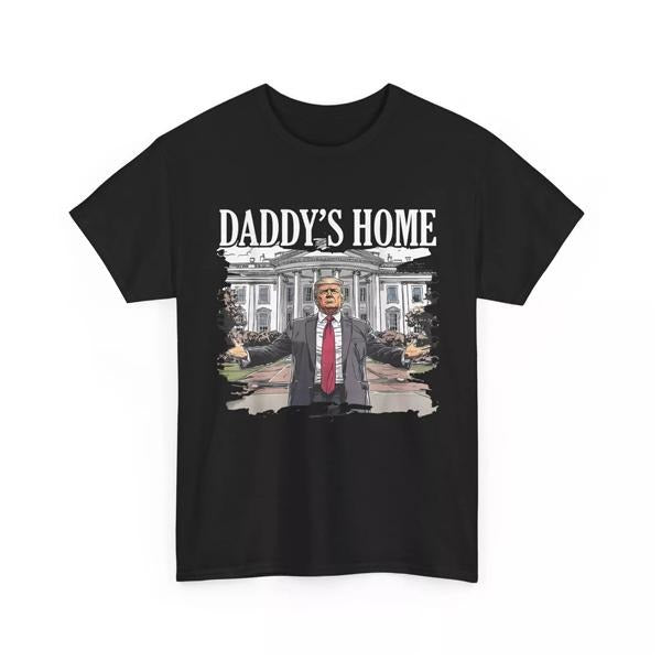 Trump Daddys Home White House 2024 T-Shirt, Funny Dumb Tee, Meme Shirt, Menswear Womenswear Streetwear, Graphic Movie Shirt